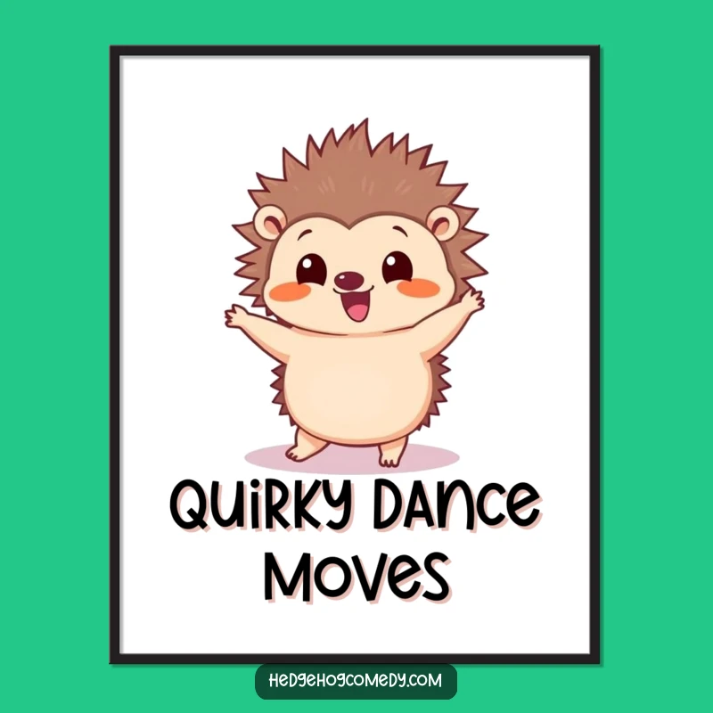 Funny Kawaii Hedgehog Dance Poster - Silly Quills Wall Art Gift